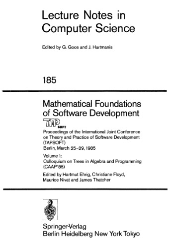 Mathematical Foundations of Software Development: Proceedings of the International Joint Conference on Theory and Practice of Software Development (TAPSOFT) Berlin, March 25–29, 1985 Volume 1: Colloquium on Trees in Algebra and Programming (CAAP' 85)