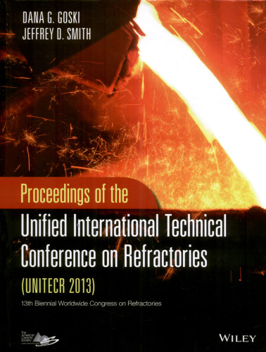 Proceedings of the Unified International Technical Conference on Refractories (UNITECR 2013) : a collection of papers presented during the 13th biennial worldwide congress on refractories, September 10-13, 2013, Victoria, British Columbia, Canada