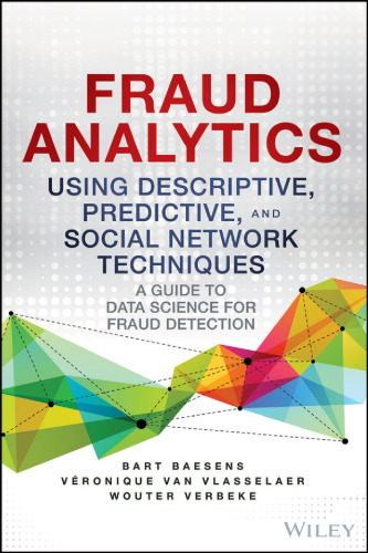 Fraud analytics using descriptive, predictive, and social network techniques : a guide to data science for fraud detection