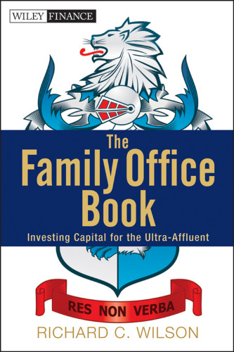 The family office book : investing capital for the ultra-affluent