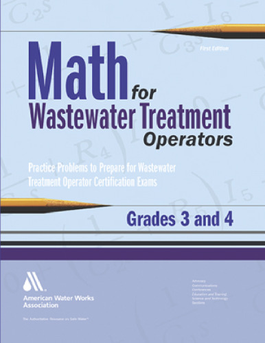 Math for wastewater treatment operators grades 3 and 4 : practice problems to prepare for wastewater treatment operator certification exams