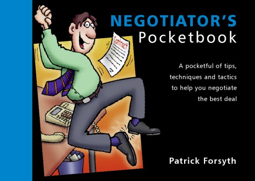 The negotiator's pocketbook : a pocketful of tips, techniques and tactics to help you negotiate the best deal