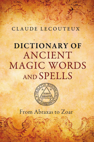 Dictionary of Ancient Magic Words and Spells: From Abraxas to Zoar