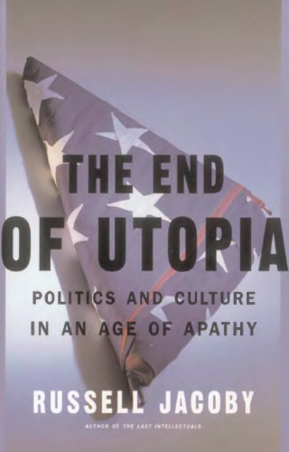 The End Of Utopia: Politics and Culture in an Age of Apathy