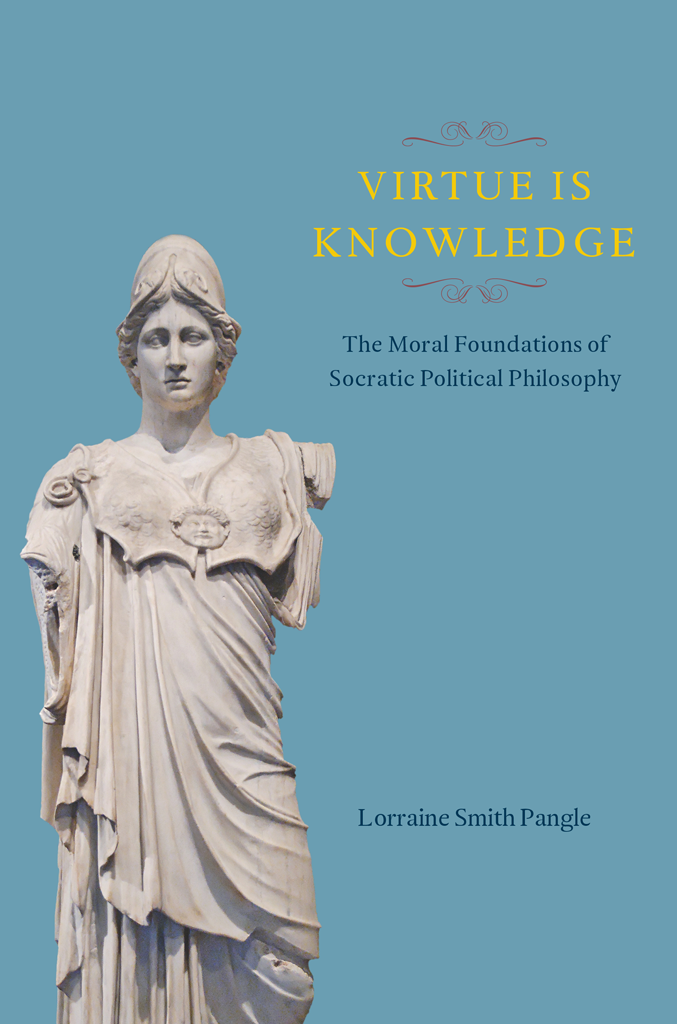 Virtue Is Knowledge: The Moral Foundations of Socratic Political Philosophy