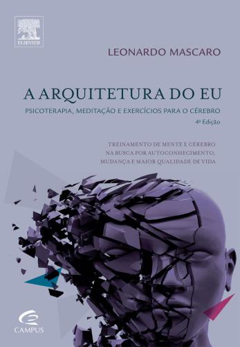 A Arquitetura do Eu. Psicoterapia, Meditação e Exercícios Para o Cérebro