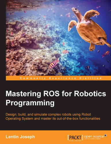 Mastering ROS for Robotics Programming