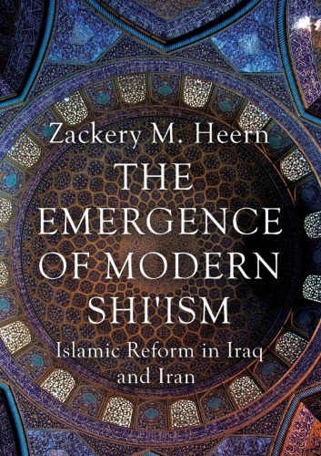 The Emergence of Modern Shi'ism: Islamic Reform in Iraq and Iran
