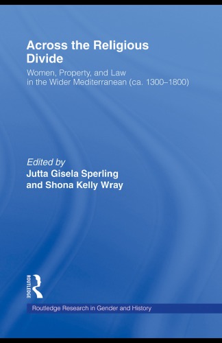 Across the Religious Divide: Women, Property, and Law in the Wider Mediterranean (ca. 1300-1800)