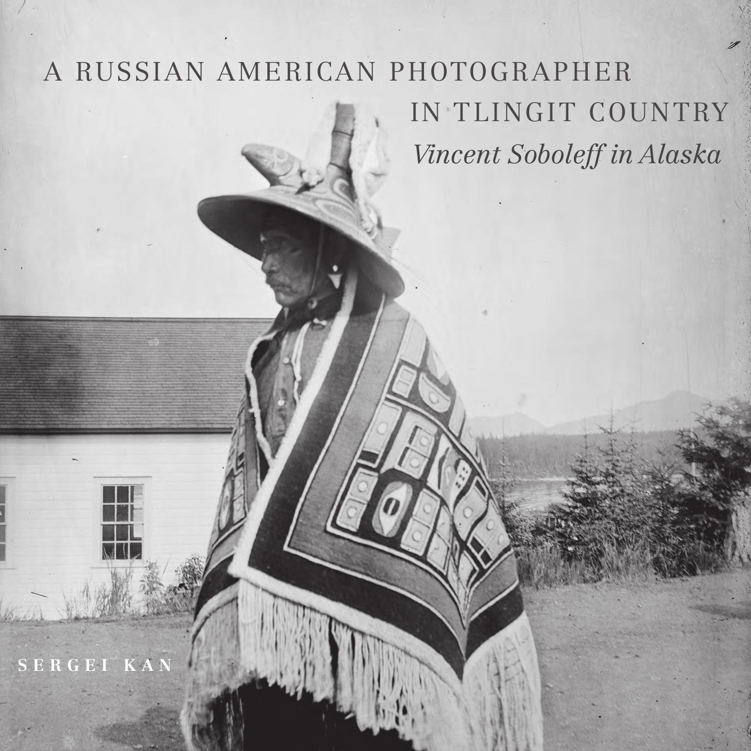 Russian American Photographer in Tlingit Country: Vincent Soboleff in Alaska