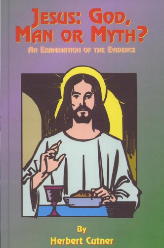 Jesus: God, Man or Myth?: An Examination of the Evidence