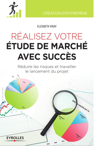 Réaliser votre étude de marché avec succès. Réduire les risques et travailler le lancement du projet.