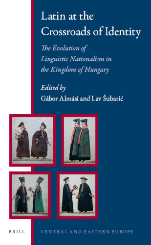 Latin at the Crossroads of Identity: The Evolution of Linguistic Nationalism in the Kingdom of Hungary