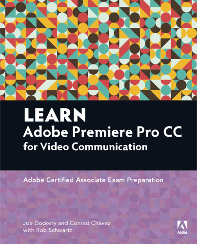 Learn Adobe Premiere Pro CC for Video Communication: Adobe Certified Associate Exam Preparation