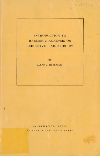 Introduction to Harmonic Analysis on Reductive P-adic Groups: Based on lectures by Harish-Chandra at The Institute for Advanced Study, 1971-73