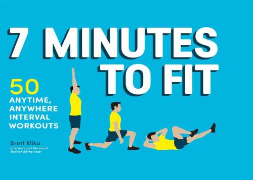 7 Minutes to Fit: 50 Anytime, Anywhere Interval Workouts