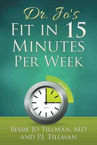 Dr. Jo's Fit in 15 Minutes per Week: : A Doctor Recommended, Scientifically Proven Way to Efficiently Optimize Your Health and Fitness