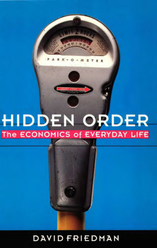 Hidden Order: The Economics of Everyday Life