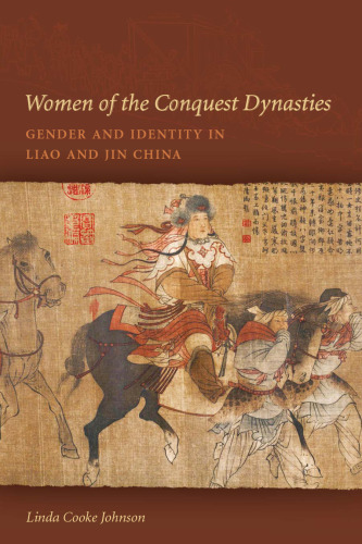 Women of the Conquest Dynasties: Gender and Identity in Liao and Jin China