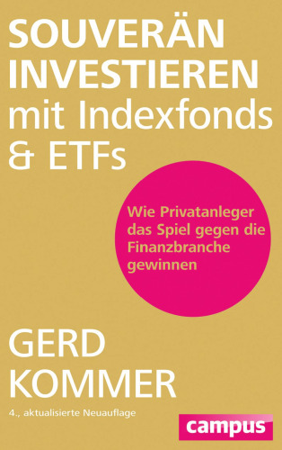 Souverän investieren mit Indexfonds und ETFs: Wie Privatanleger das Spiel gegen die Finanzbranche gewinnen