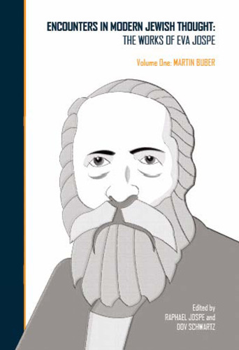 Encounters in Modern Jewish Thought: The Works of Eva Jospe. Volume One: Martin Buber
