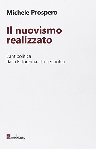Il nuovismo realizzato. L'antipolitica dalla Bolognina alla Leopolda