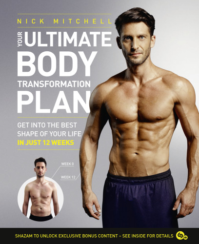 Your Ultimate Body Transformation Plan: Get into the best shape of your life - in just 12 weeks