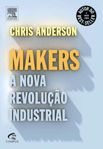 Makers. A Nova Revolução Industrial