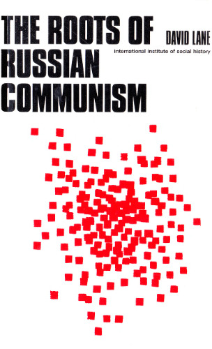 The Roots of Russian Communism: A Social and Historical Study of Russian Social-Democracy, 1898-1907