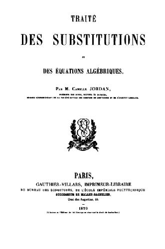 Traite des substitutions et des equations algebriques