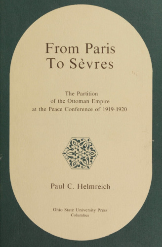 From Paris to Sèvres: the Partition of the Ottoman Empire at the Peace Conference of 1919-1920
