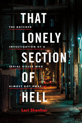 That Lonely Section of Hell: The Botched Investigation of a Serial Killer Who Almost Got Away