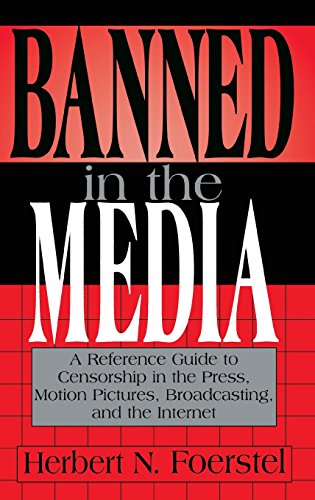 Banned in the Media: A Reference Guide to Censorship in the Press, Motion Pictures, Broadcasting, and the Internet