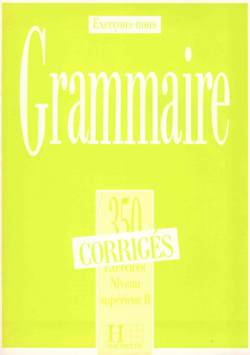 Grammaire 350 Exercices Niveau supérieur II, Corrigés