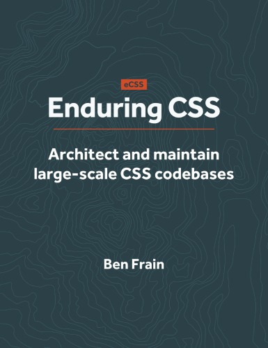 Enduring CSS: Architect and maintain large-scale CSS codebases
