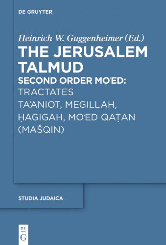 The Jerusalem Talmud, Second Order: Mo‘ed, Tractates Ta‘aniot, Megillah, Ḥagigah, Mo‘ed Qaṭan (Mašqin)