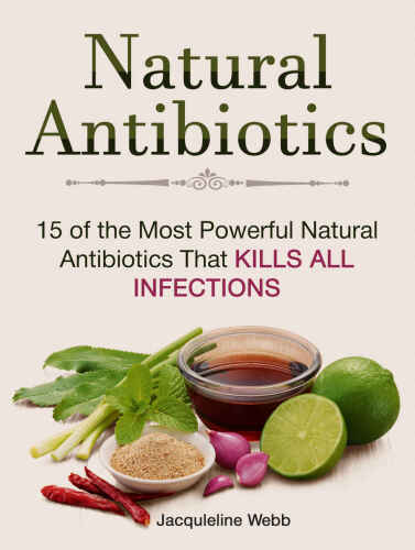 Natural Antibiotics: 15 of the Most Powerful Natural Antibiotics That Kills All Infections