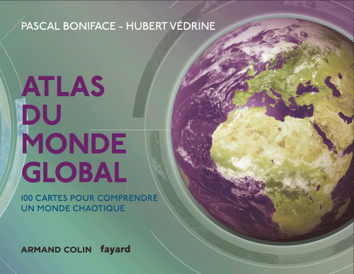Atlas du monde global: 100 cartes pour comprendre un monde chaotique