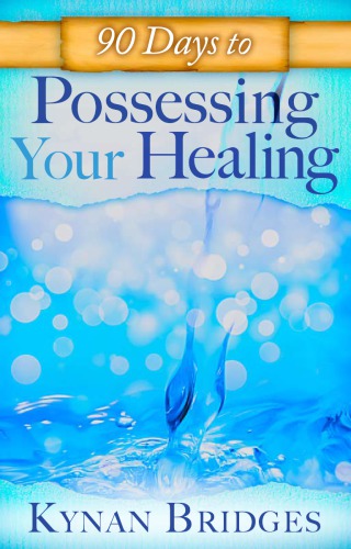 90 Days to Possessing Your Healing (Devotional)