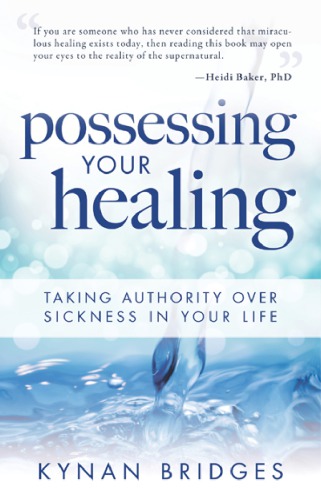 Possessing Your Healing, Taking Authority Over Sickness in Your Life