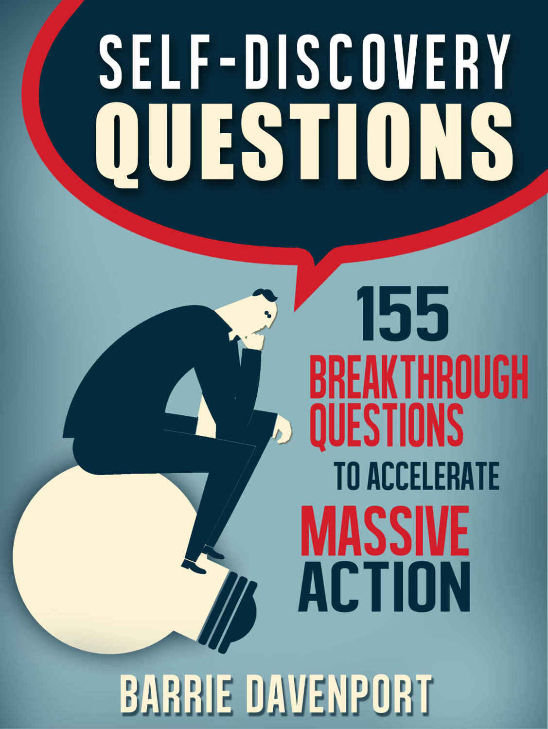 Self-Discovery Questions:: 155 Breakthrough Questions to Accelerate Massive Action