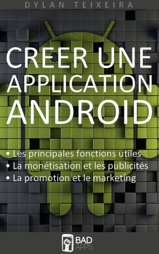 Créer une application Android: Les fonctions principales et inédites, la monétisation, la promotion et le marketing.