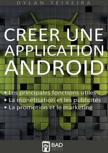 Créer une application Android: Les fonctions principales et inédites, la monétisation, la promotion et le marketing.