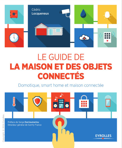 Le guide de la maison et des objets connectés : Domotique, smart home et maison connectée
