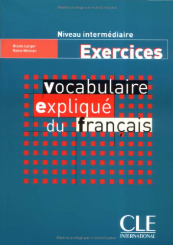 Vocabulaire expliqué du francais Niveau intermediaire : Exercices
