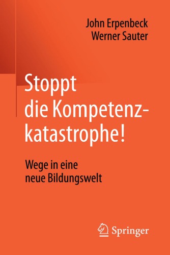 Stoppt die Kompetenzkatastrophe!: Wege in eine neue Bildungswelt