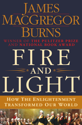 Fire and Light: How the Enlightenment Transformed Our World