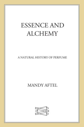 Essence and Alchemy: A Natural History of Perfume