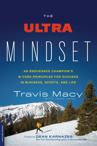 The Ultra Mindset: An Endurance Champion's 8 Core Principles for Success in Business, Sports, and Life