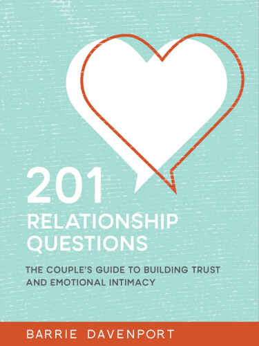201 Relationship Questions: The Couple's Guide to Building Trust and Emotional Intimacy